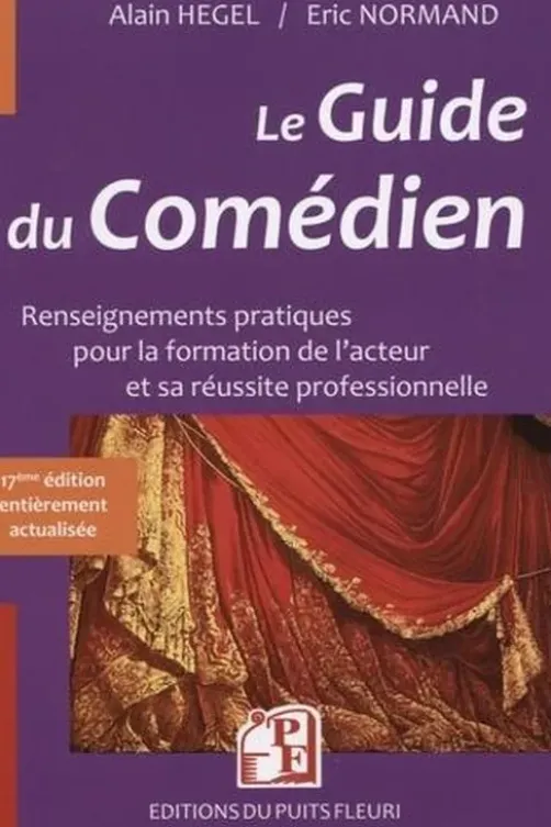 Le guide du comédien. Renseignements pratiques pour la formation de l'acteur et son insertion professionnelle, Edition 2020-2021, Alain Hegel