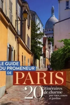 Le guide du promeneur de Paris. 20 itinéraires de charme par rues, cours et jardins, Edition 2020, Philippe Godoÿ
