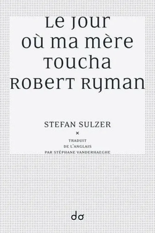 Le jour où ma mère toucha Robert Ryman, Stefan Sulzer