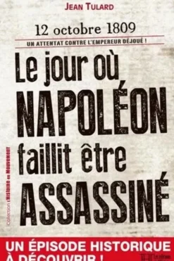 Le jour où Napoléon faillit être assassiné, Jean Tulard