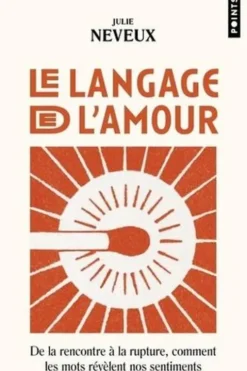 Le langage de l'amour. De la rencontre à la rupture, comment les mots révèlent nos sentiments, Julie Neveux