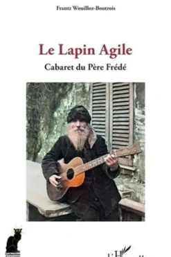 Le Lapin Agile. Cabaret du Père Frédé, Frantz Wouilloz-Boutrois