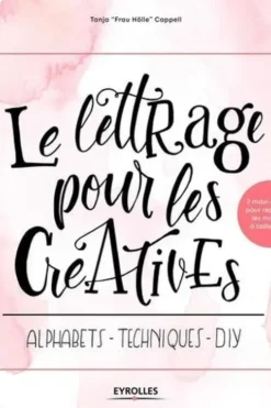 Le lettrage pour les créatives. Alphabets - techniques - DIY, avec 2 maxi-posters, Tanja "Frau Hölle" Cappell