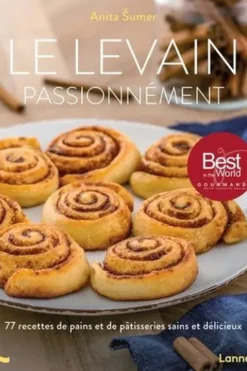 Le levain passionnément. 77 recettes de pains et de pâtisseries sains et délicieux, Anita Sumer