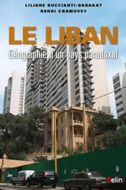 Le Liban. Géographie d'un pays paradoxal, Henri Chamussy