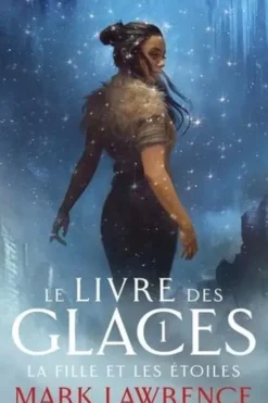 Le Livre des glaces Tome 1 : La fille et les étoiles, Mark Lawrence