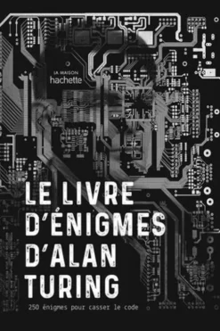 Le livre d'énigmes d'Alan Turing. 250 énigmes pour casser le code, Gareth Moore