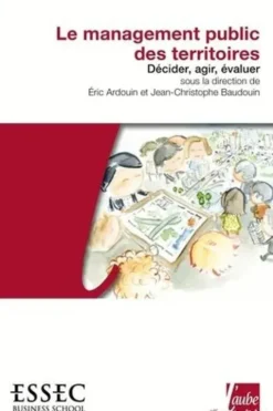 Le management public des territoires. Décider, agir, évaluer, Eric Ardouin