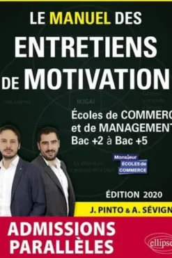 Le Manuel des entretiens de motivation admissions parallèles. Concours aux écoles de commerce Bac +2 à Bac +5, Edition 2020, Joachim Pinto