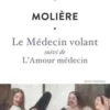 Le Médecin volant suivi de L'Amour médecin, Molière
