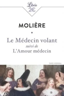 Le Médecin volant suivi de L'Amour médecin, Molière