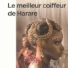 Le meilleur coiffeur de Harare, Tendai Huchu