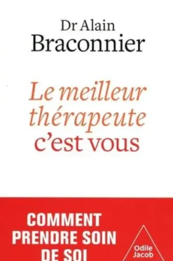 Le meilleur thérapeute, c'est vous. Prendre soin de soi, Alain Braconnier