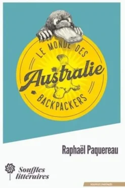 Le monde des Backpackers. Australie, Raphaël Paquereau