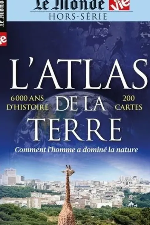 Le Monde La Vie. Hors-série février 2021 : L'atlas de la Terre. Comment l'homme a dominé la nature