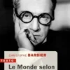 Le monde selon Sacha Guitry. Sagesse, aphorismes, mots d'esprit et perfidies, Christophe Barbier