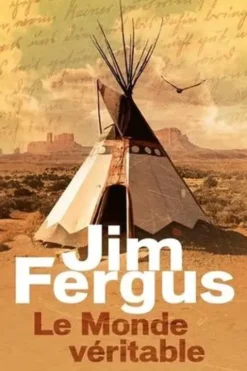 Le monde véritable. Edition revue et augmentée, Jim Fergus