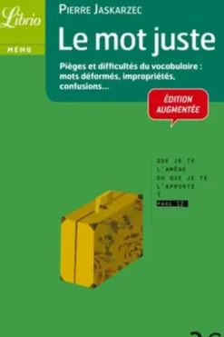 Le mot juste. Pièges , difficultés et nuances du vocabulaire, Edition revue et augmentée, Pierre Jaskarzec