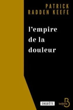 L'empire de la douleur. L'histoire cachée de la dynastie des Sackler, Patrick Radden Keefe
