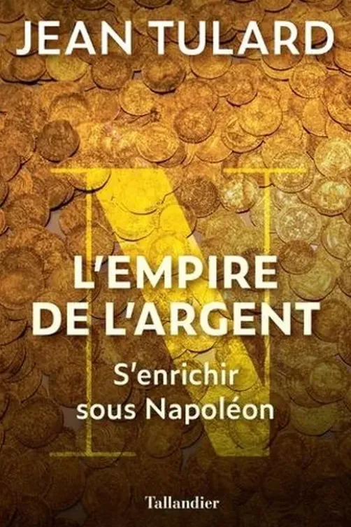 L'Empire de l'argent. S'enrichir sous Napoléon, Jean Tulard