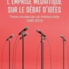 L'emprise médiatique sur le débat d'idées. Trente années de vie intellectuelle (1989-2019), Rémy Rieffel