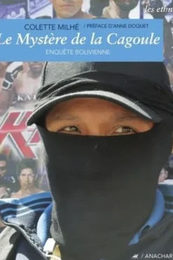 Le Mystère de la Cagoule. Enquête bolivienne, Colette Milhe