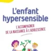L'enfant hypersensible. L'accompagner de la naissance à l'adolescence, Elodie Crépel