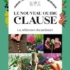 Le nouveau guide Clause. La référence du jardinier, Daniel Brochard