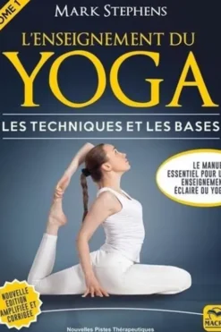 L'enseignement du Yoga. Tome 1, Les techniques et les bases, Edition revue et augmentée, Mark Stephens