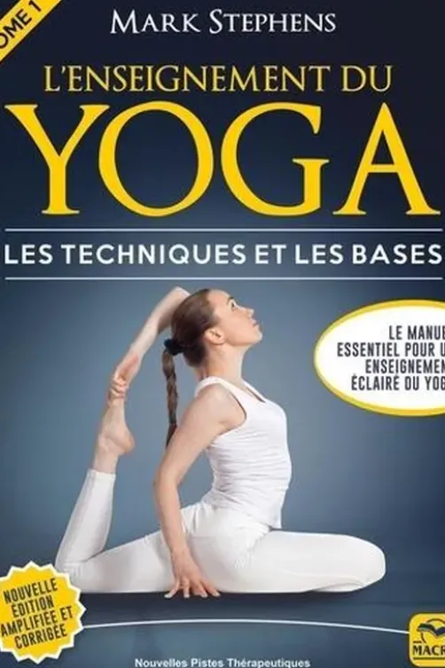 L'enseignement du Yoga. Tome 1, Les techniques et les bases, Edition revue et augmentée, Mark Stephens