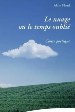 Le nuage ou le temps oublié. Conte poétique, Alain Flaud