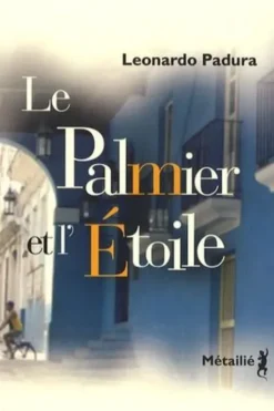 Le palmier et l'étoile, Leonardo Padura
