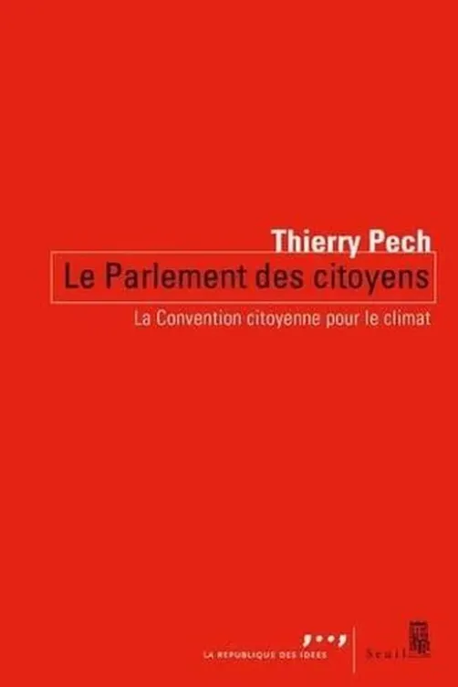 Le Parlement des citoyens. La convention citoyenne pour le climat, Thierry Pech