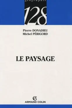 Le paysage. Entre natures et cultures, Pierre Donadieu