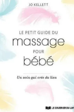 Le petit guide du massage pour bébé. Un soin qui crée du lien, Jo Kellett