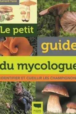 Le petit guide du mycologue. Identifier et cueillir les champignons, Gerard Tassi