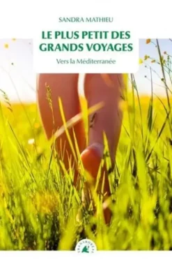 Le plus petit des grands voyages. Vers la Méditerranée, Sandra Mathieu