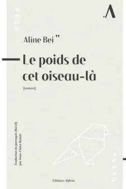 Le poids de cet oiseau-là, Aline Bei