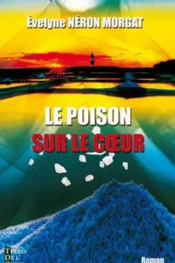 Le poison sur le coeur, Evelyne Néron Morgat