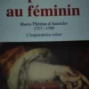 Le pouvoir au féminin - Marie Thérèse d'Autriche 1717-1780 L'impératrice-reine, Badinter