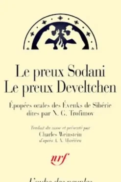 Le preux Sodani suivi de Le preux Develtchen. Epopées orales des Evenks de Sibérie dites par N.G. Trofimov