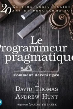 Le programmeur pragmatique. Comment devenir pro, 20e édition revue et augmentée, David Thomas