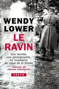 Le ravin. Une famille, une photographie, un massacre au coeur de la Shoah, Wendy Lower