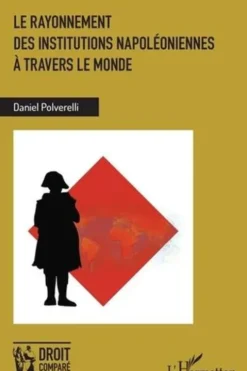 Le rayonnement des institutions napoléoniennes à travers le monde, Daniel Polverelli