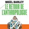 Le retour de l'anthropologue, Nigel Barley