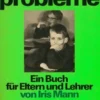 Lernprobleme. Ein Buch für Eltern und Lehrer, Iris Mann