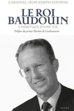Le roi Baudouin. L'héritage d'une vie, Léon-Joseph Suenens