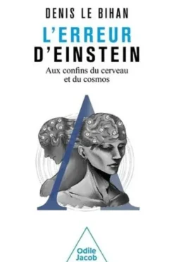 L'erreur d'Einstein. Aux confins du cerveau et du cosmos, Denis Le Bihan