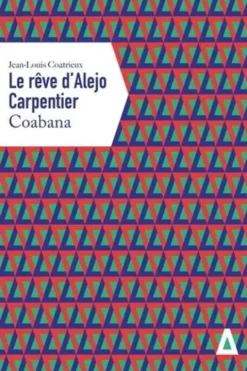 Le rêve d'Alejo Carpentier. Coabana, Jean-Louis Coatrieux