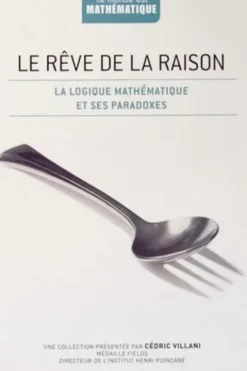 Le rêve de la raison. La logique mathématique et ses paradoxes, Javier Fresan